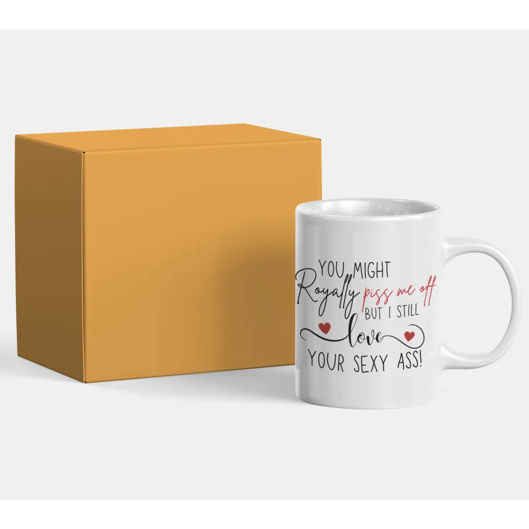 Personalized Coffee Mug - You Royally Piss Me Off - 325ml