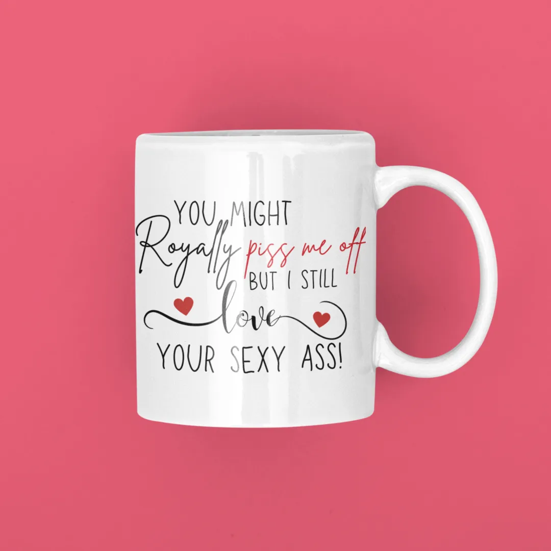 Personalized Coffee Mug - You Royally Piss Me Off - 325ml