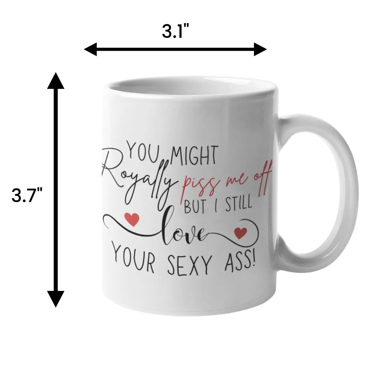 Personalized Coffee Mug - You Royally Piss Me Off - 325ml