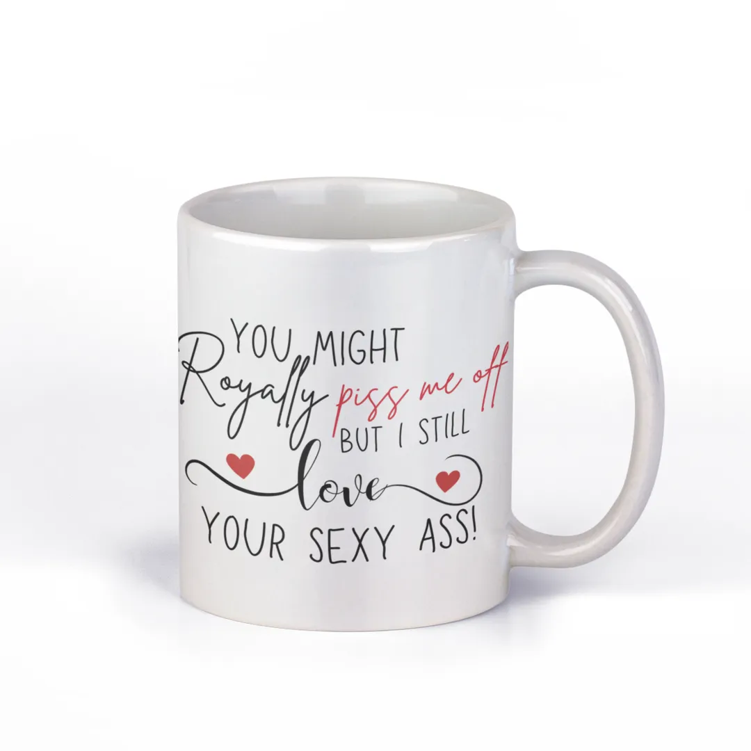 Personalized Coffee Mug - You Royally Piss Me Off - 325ml